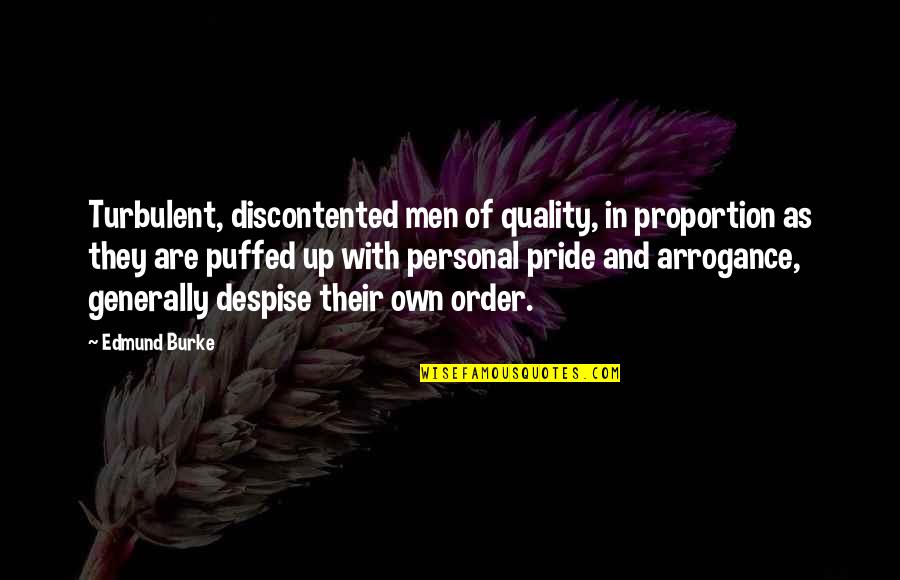 Arrogance And Pride Quotes By Edmund Burke: Turbulent, discontented men of quality, in proportion as