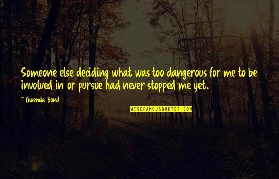 Arrogance And Pride Quotes By Gwenda Bond: Someone else deciding what was too dangerous for