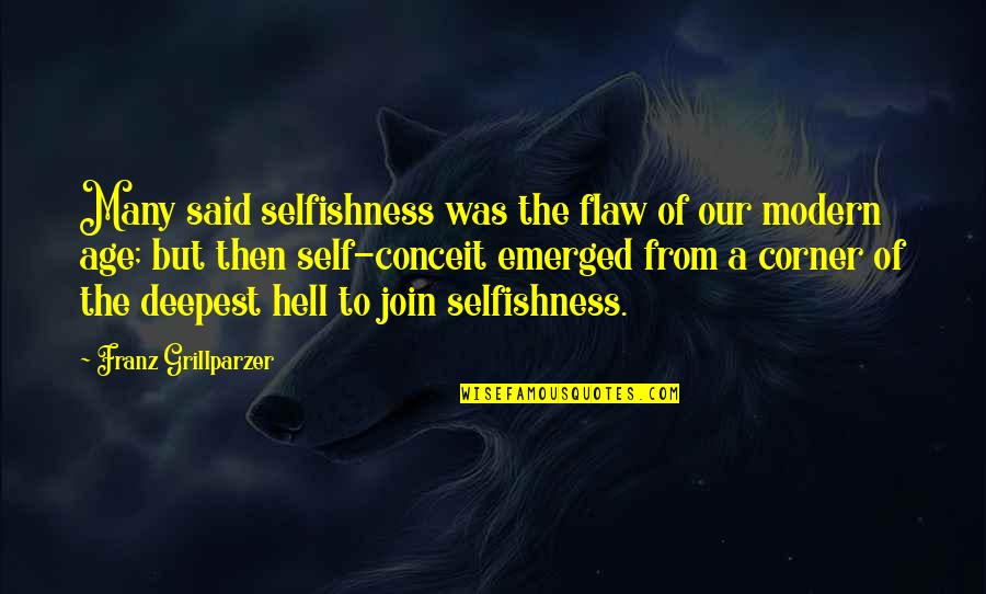 Arrogance And Selfishness Quotes By Franz Grillparzer: Many said selfishness was the flaw of our