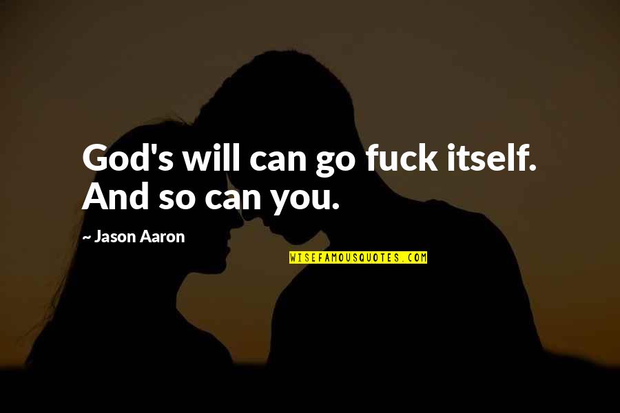 Arrogance Bible Quotes By Jason Aaron: God's will can go fuck itself. And so