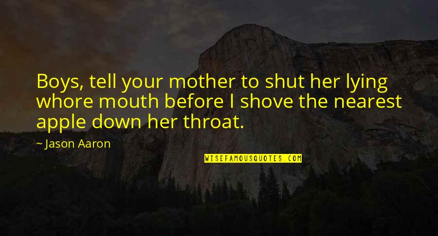 Arrogance Bible Quotes By Jason Aaron: Boys, tell your mother to shut her lying