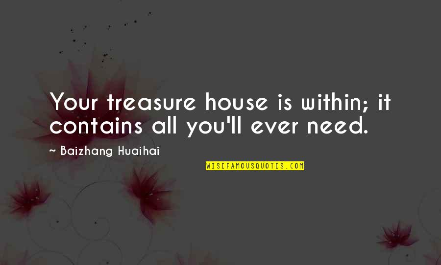 Arrogance Downfall Quotes By Baizhang Huaihai: Your treasure house is within; it contains all