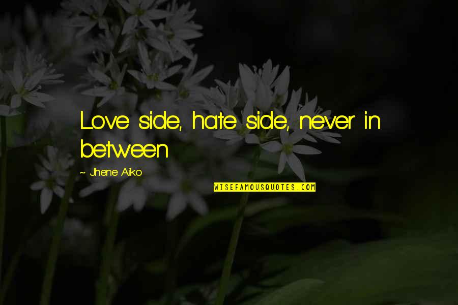 Arrogance Ego Quotes By Jhene Aiko: Love side, hate side, never in between