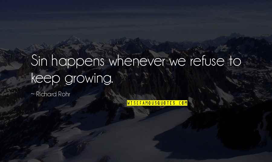 Arrogance Ego Quotes By Richard Rohr: Sin happens whenever we refuse to keep growing. Arrogance Ego Quotes By Richard Rohr: Sin happens whenever we refuse to keep growing.