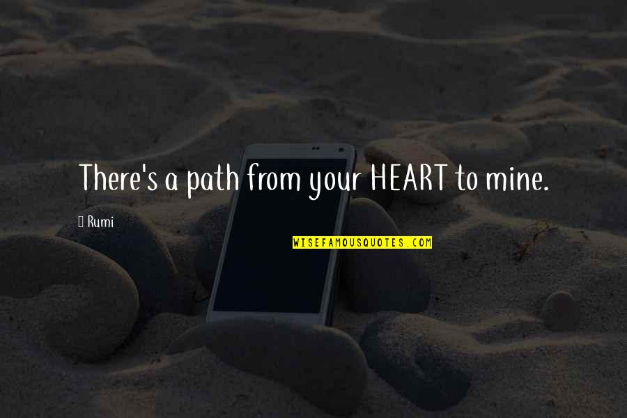 Arrogance In Islam Quotes By Rumi: There's a path from your HEART to mine.