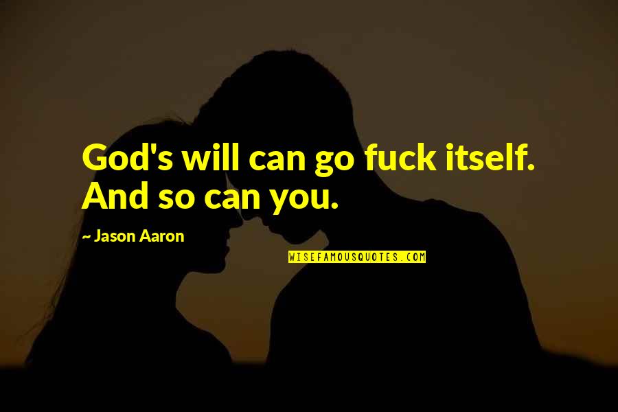 Arrogance In The Bible Quotes By Jason Aaron: God's will can go fuck itself. And so