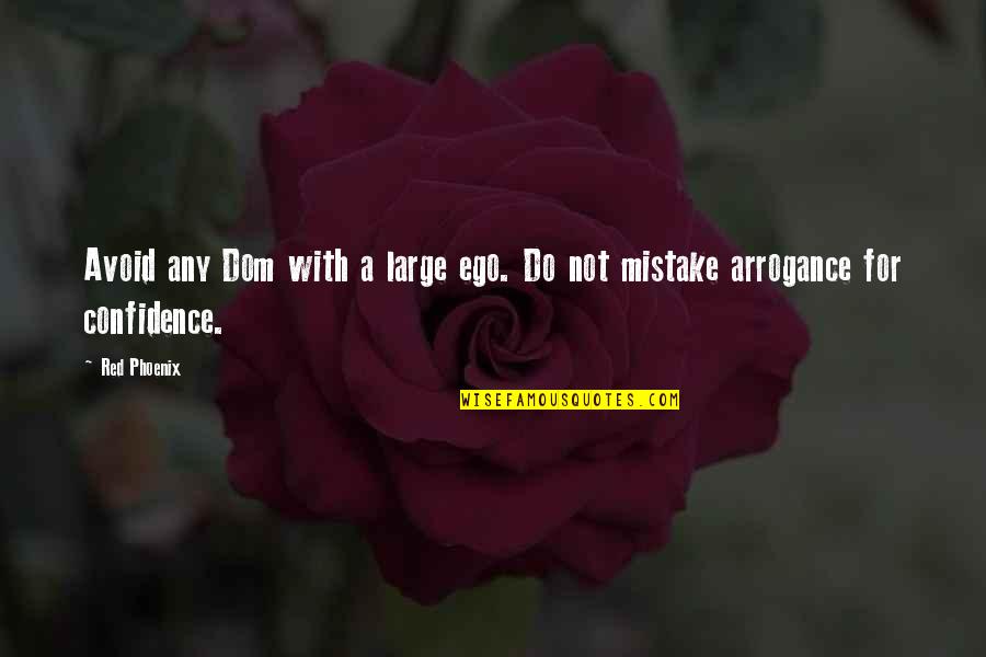 Arrogance Vs Confidence Quotes By Red Phoenix: Avoid any Dom with a large ego. Do