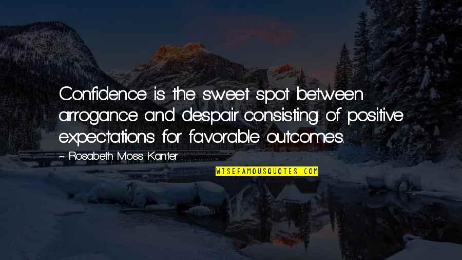 Arrogance Vs Confidence Quotes By Rosabeth Moss Kanter: Confidence is the sweet spot between arrogance and