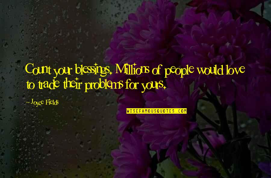 Arrogant And Cocky Quotes By Joyce Fields: Count your blessings. Millions of people would love