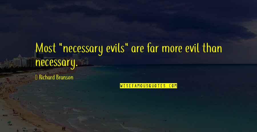 Arrogant And Cocky Quotes By Richard Branson: Most "necessary evils" are far more evil than