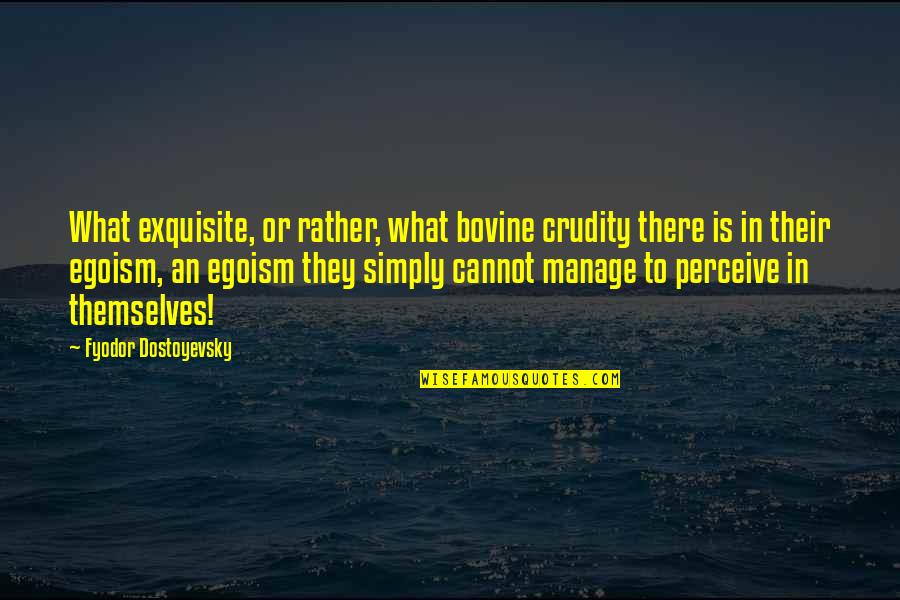Arrogant Atheist Quotes By Fyodor Dostoyevsky: What exquisite, or rather, what bovine crudity there Arrogant Atheist Quotes By Fyodor Dostoyevsky: What exquisite, or rather, what bovine crudity there