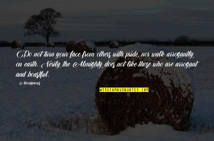 Arrogant Boastful Quotes By Anonymous: Do not turn your face from others with Arrogant Boastful Quotes By Anonymous: Do not turn your face from others with