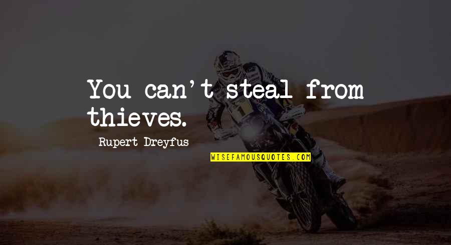 Arrogant But True Quotes By Rupert Dreyfus: You can't steal from thieves.