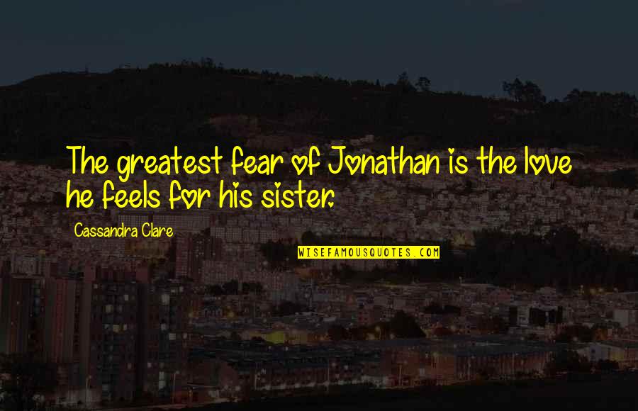 Arrogant Child Quotes By Cassandra Clare: The greatest fear of Jonathan is the love