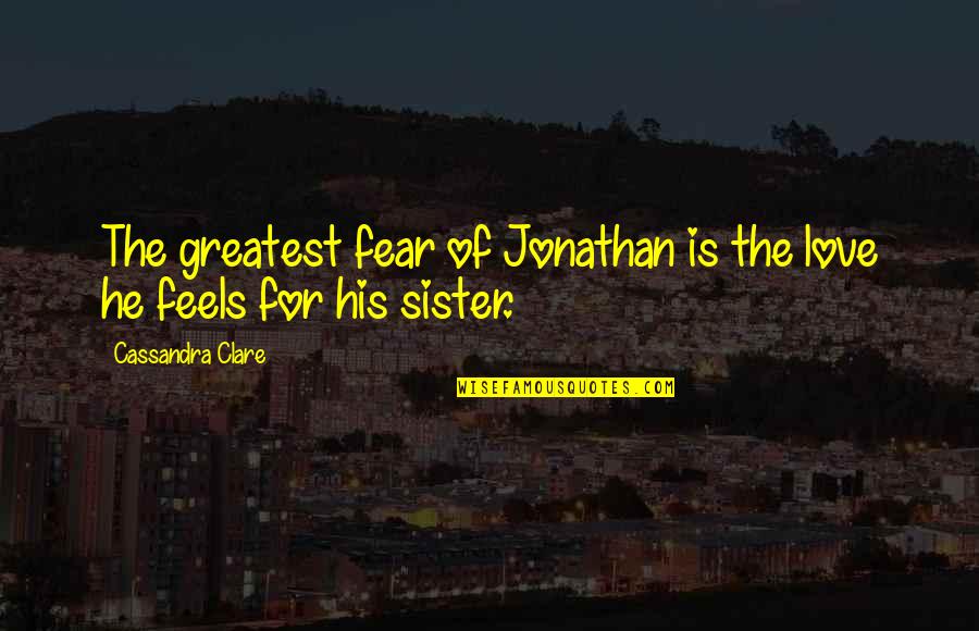 Arrogant Child Quotes By Cassandra Clare: The greatest fear of Jonathan is the love Arrogant Child Quotes By Cassandra Clare: The greatest fear of Jonathan is the love