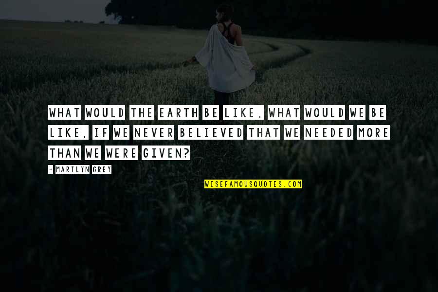 Arrogant Child Quotes By Marilyn Grey: What would the earth be like, what would Arrogant Child Quotes By Marilyn Grey: What would the earth be like, what would