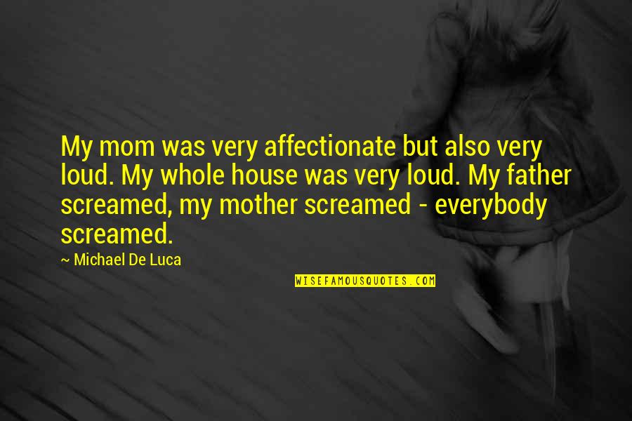 Arrogant Child Quotes By Michael De Luca: My mom was very affectionate but also very
