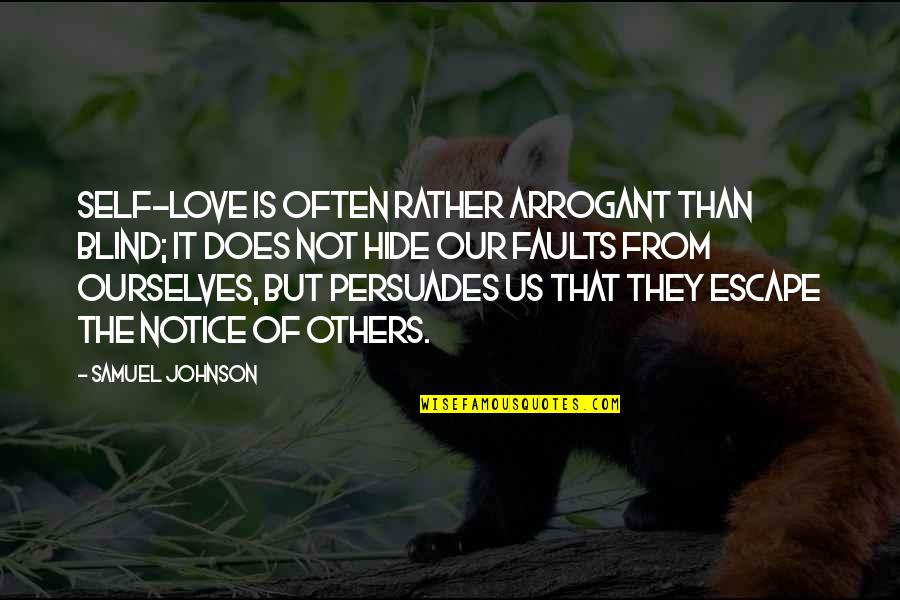 Arrogant Love Quotes By Samuel Johnson: Self-love is often rather arrogant than blind; it