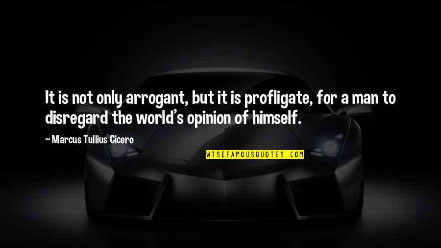 Arrogant Man Quotes By Marcus Tullius Cicero: It is not only arrogant, but it is Arrogant Man Quotes By Marcus Tullius Cicero: It is not only arrogant, but it is