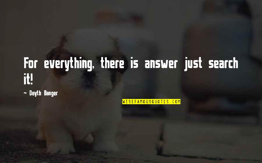 Arrogant Pompous Quotes By Deyth Banger: For everything, there is answer just search it!