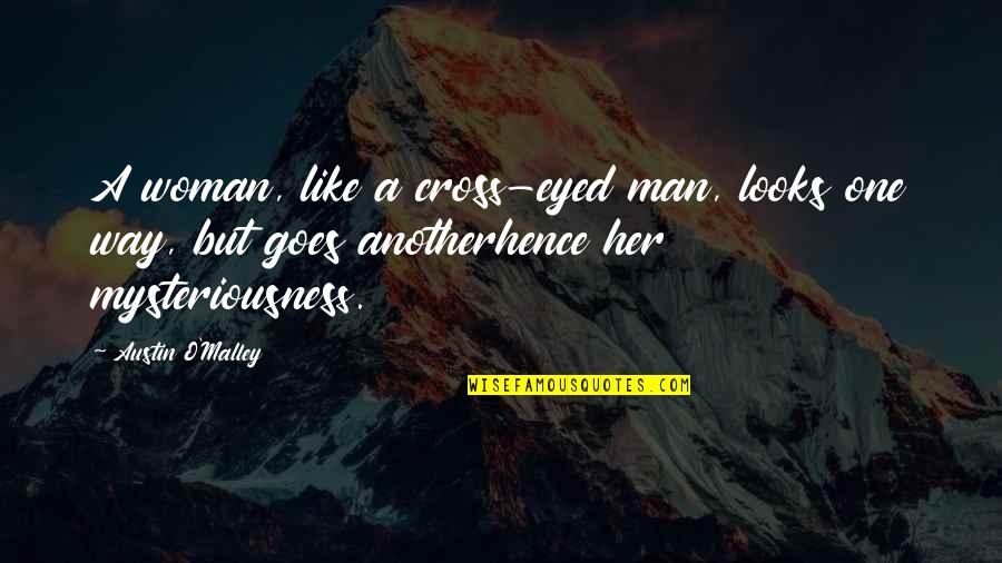 Arrogant Woman Quotes By Austin O'Malley: A woman, like a cross-eyed man, looks one