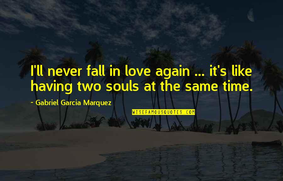 Arrogant Woman Quotes By Gabriel Garcia Marquez: I'll never fall in love again ... it's