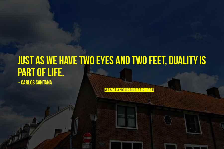 Arrogante Damiana Quotes By Carlos Santana: Just as we have two eyes and two Arrogante Damiana Quotes By Carlos Santana: Just as we have two eyes and two