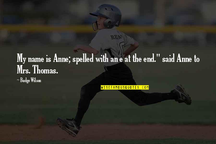 Arrogante Sinonimo Quotes By Budge Wilson: My name is Anne; spelled with an e