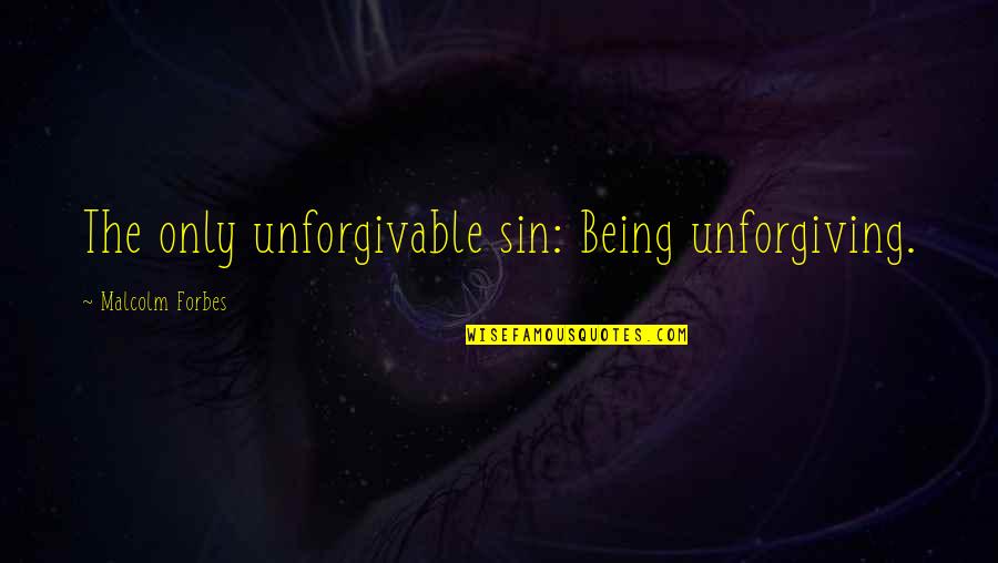 Arrogantly Quotes By Malcolm Forbes: The only unforgivable sin: Being unforgiving.