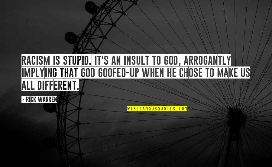 Arrogantly Quotes By Rick Warren: Racism is stupid. It's an insult to God,