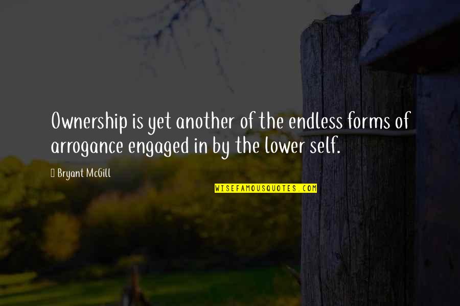 Arrogrance Quotes By Bryant McGill: Ownership is yet another of the endless forms