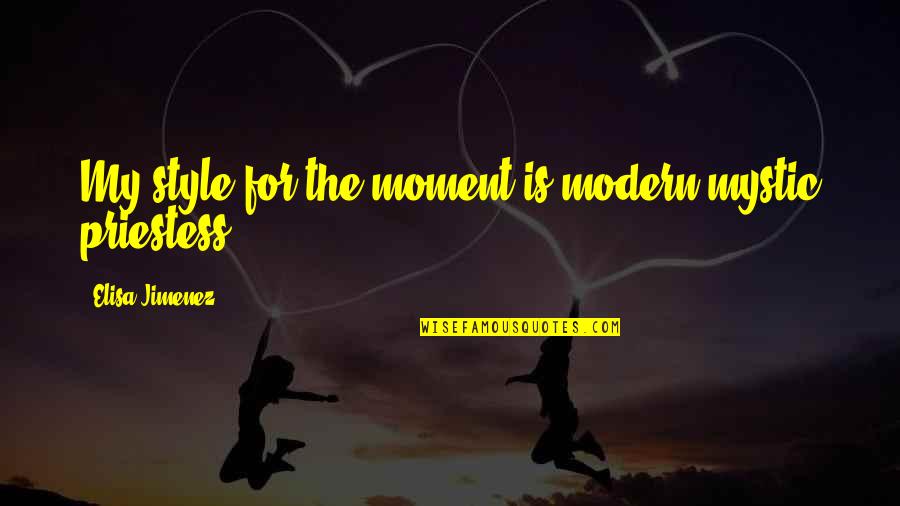 Arrondissements Pronounce Quotes By Elisa Jimenez: My style for the moment is modern mystic Arrondissements Pronounce Quotes By Elisa Jimenez: My style for the moment is modern mystic