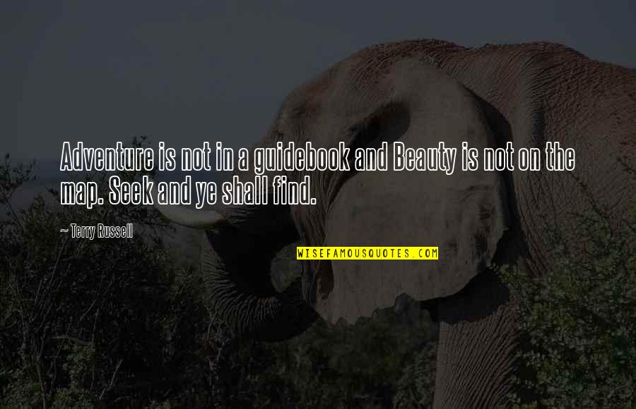 Arrope O Quotes By Terry Russell: Adventure is not in a guidebook and Beauty Arrope O Quotes By Terry Russell: Adventure is not in a guidebook and Beauty