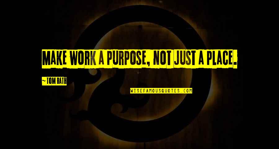 Arrosoir Dessin Quotes By Tom Rath: Make work a purpose, not just a place.