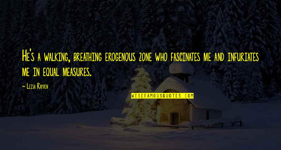 Arrossisco Quotes By Leisa Rayven: He's a walking, breathing erogenous zone who fascinates