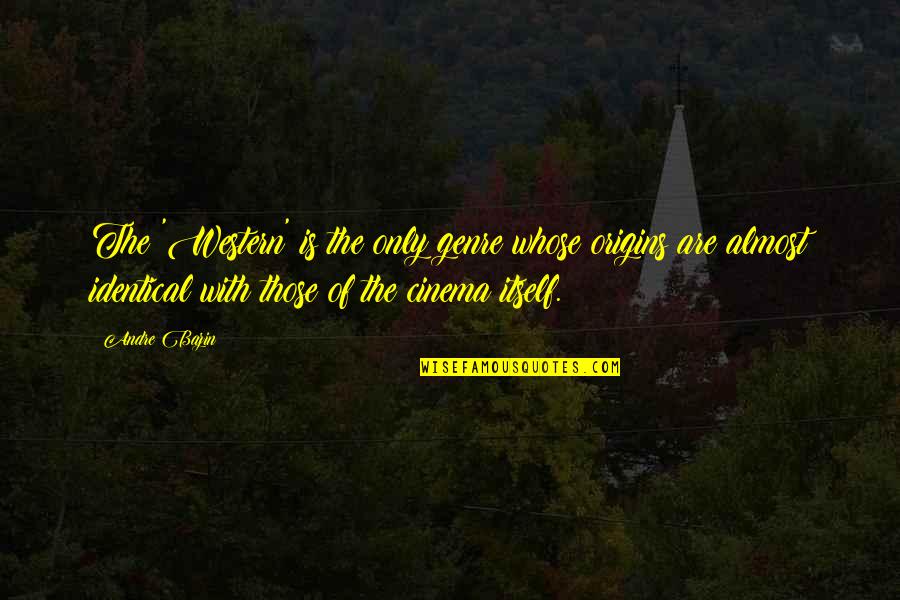 Arround Quotes By Andre Bazin: The 'Western' is the only genre whose origins Arround Quotes By Andre Bazin: The 'Western' is the only genre whose origins