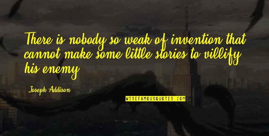 Arround Quotes By Joseph Addison: There is nobody so weak of invention that Arround Quotes By Joseph Addison: There is nobody so weak of invention that