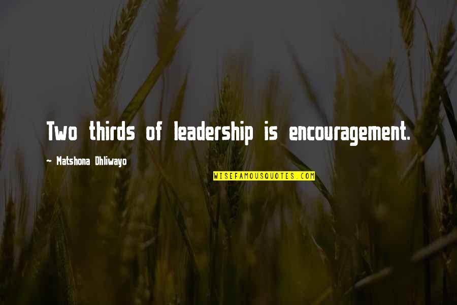 Arrow Broken Dolls Quotes By Matshona Dhliwayo: Two thirds of leadership is encouragement.