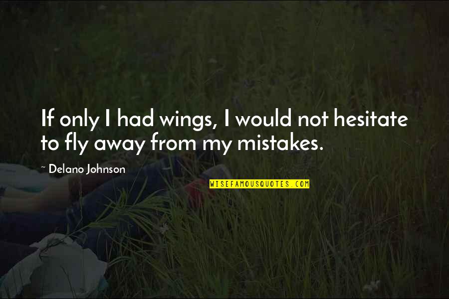 Arrow Craft Quotes By Delano Johnson: If only I had wings, I would not