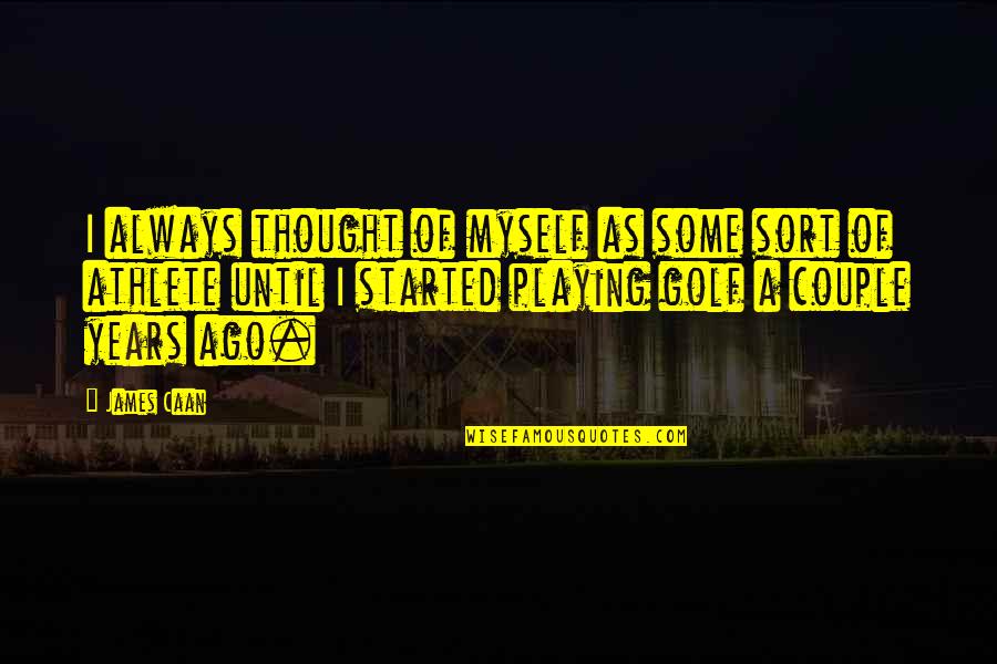 Arrow Craft Quotes By James Caan: I always thought of myself as some sort Arrow Craft Quotes By James Caan: I always thought of myself as some sort