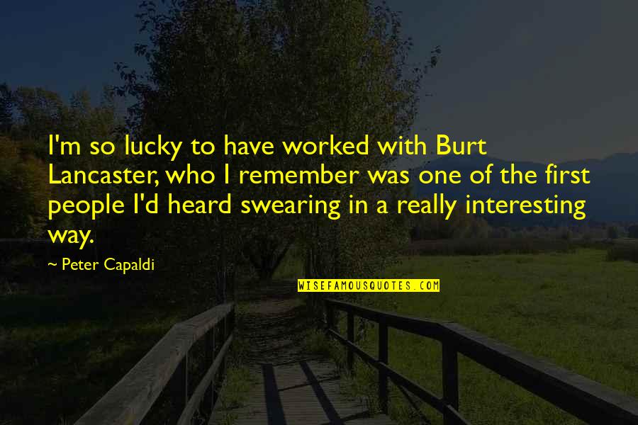 Arrow Craft Quotes By Peter Capaldi: I'm so lucky to have worked with Burt Arrow Craft Quotes By Peter Capaldi: I'm so lucky to have worked with Burt