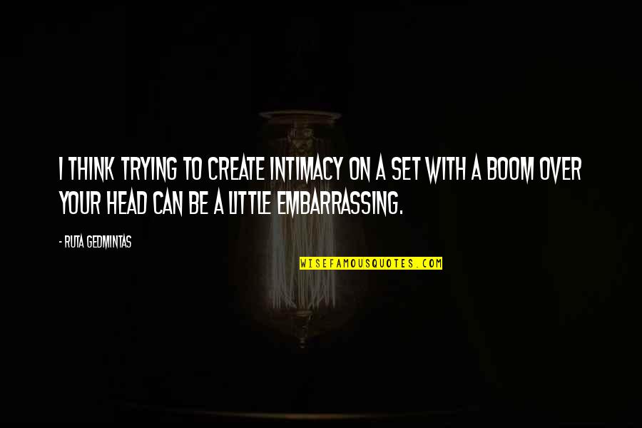 Arrow Craft Quotes By Ruta Gedmintas: I think trying to create intimacy on a Arrow Craft Quotes By Ruta Gedmintas: I think trying to create intimacy on a