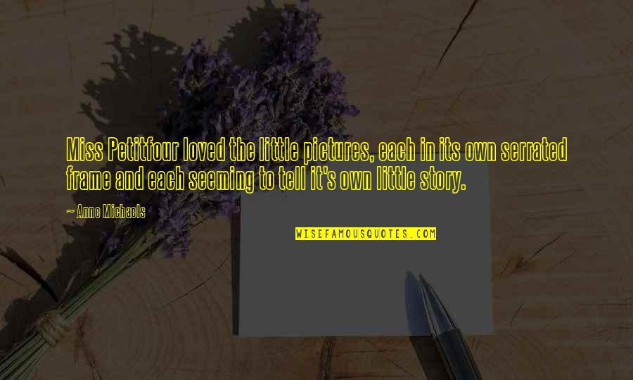 Arrow League Of Assassins Quotes By Anne Michaels: Miss Petitfour loved the little pictures, each in Arrow League Of Assassins Quotes By Anne Michaels: Miss Petitfour loved the little pictures, each in