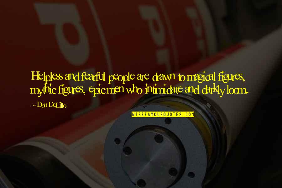 Arrow Lone Gunmen Quotes By Don DeLillo: Helpless and fearful people are drawn to magical Arrow Lone Gunmen Quotes By Don DeLillo: Helpless and fearful people are drawn to magical