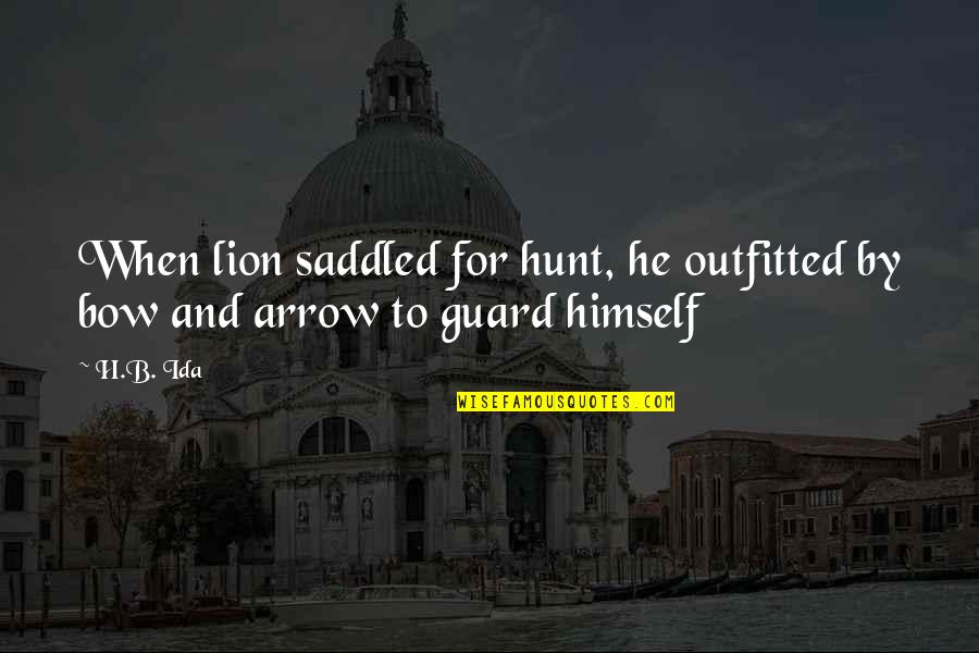 Arrow Quotes By H.B. Ida: When lion saddled for hunt, he outfitted by