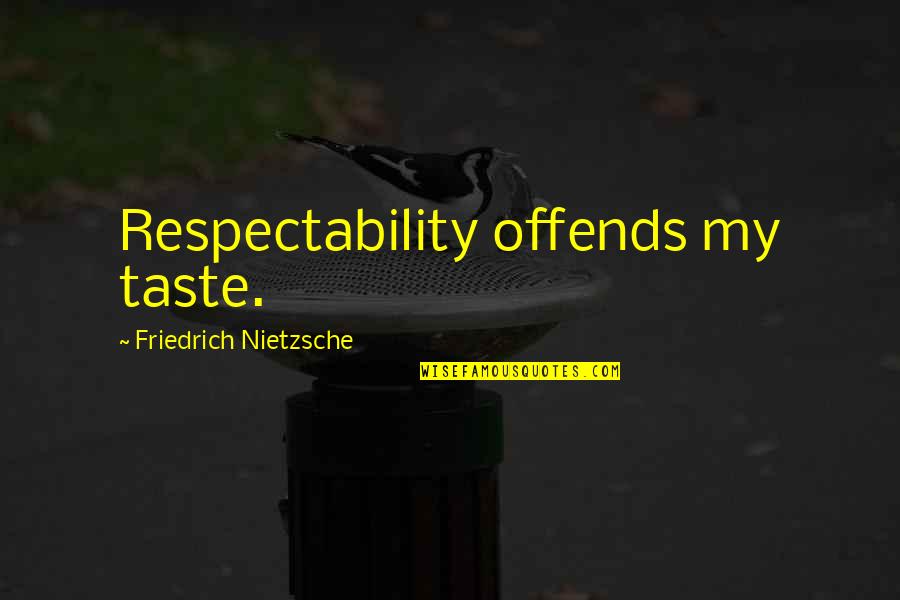 Arrow Season 1 Episode 10 Quotes By Friedrich Nietzsche: Respectability offends my taste.