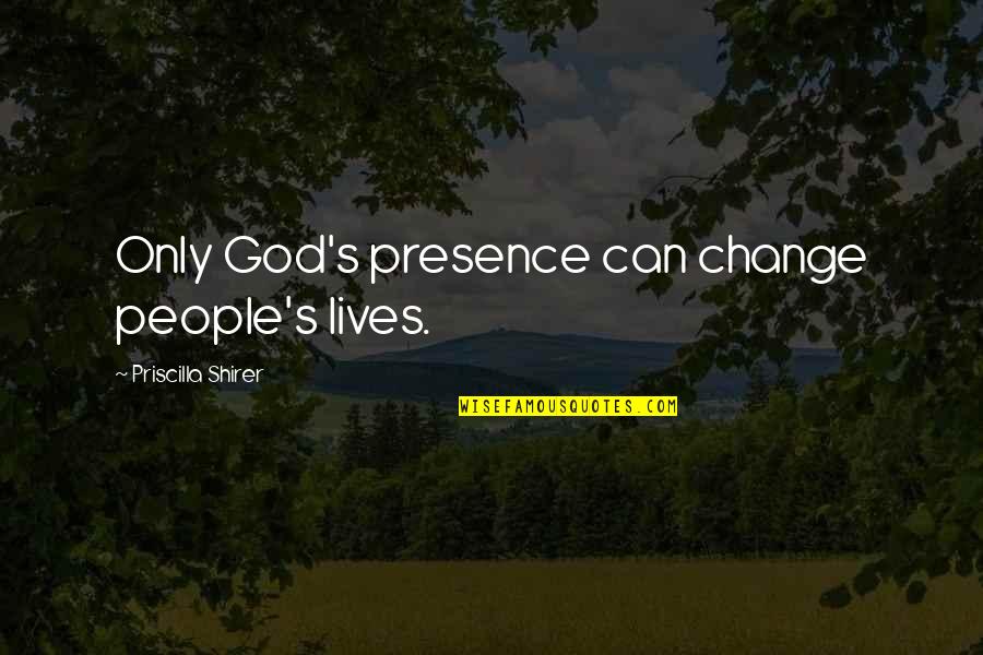 Arrow Season 1 Episode 7 Quotes By Priscilla Shirer: Only God's presence can change people's lives.