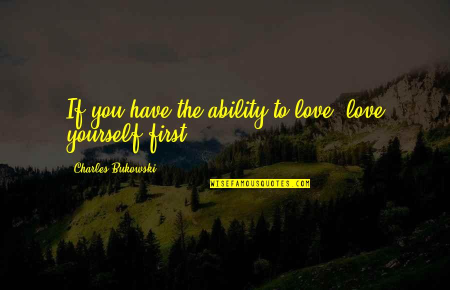 Arrow Season 3 Episode 2 Quotes By Charles Bukowski: If you have the ability to love, love