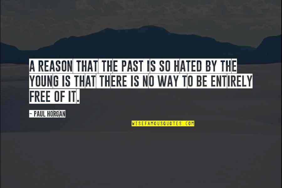 Arrow Season 3 Felicity Quotes By Paul Horgan: A reason that the past is so hated Arrow Season 3 Felicity Quotes By Paul Horgan: A reason that the past is so hated