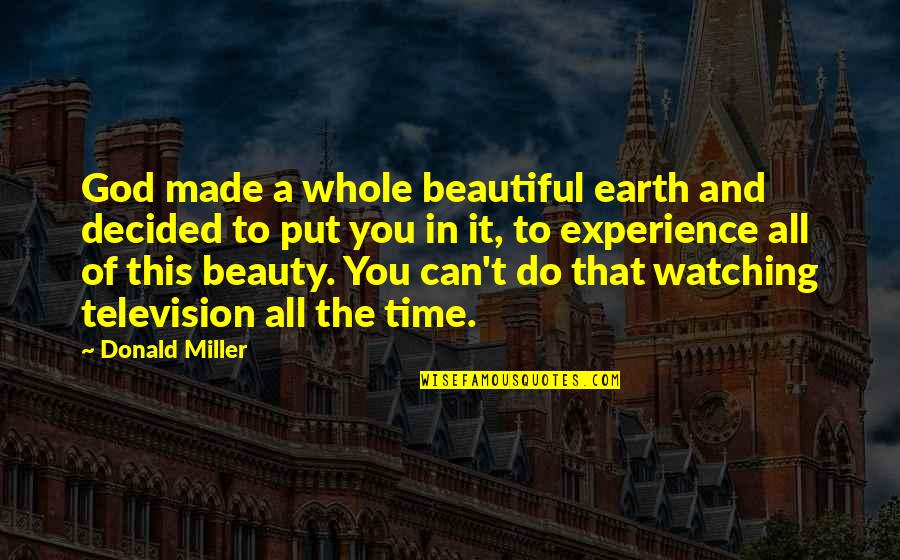 Arrow Series Love Quotes By Donald Miller: God made a whole beautiful earth and decided